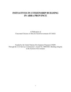 INITIATIVES IN CITIZENSHIP BUILDING IN ABRA PROVINCE A Publication of Concerned Citizens of Abra for Good Government (CCAGG)