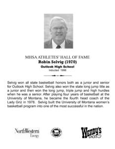 MHSA ATHLETES’ HALL OF FAME Robin Selvig[removed]Outlook High School Inducted[removed]Selvig won all state basketball honors both as a junior and senior