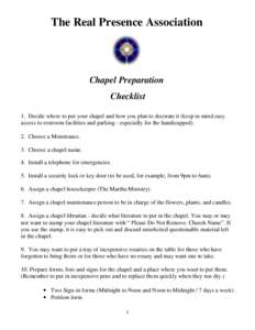 The Real Presence Association  Chapel Preparation Checklist 1. Decide where to put your chapel and how you plan to decorate it (keep in mind easy access to restroom facilities and parking - especially for the handicapped