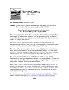 For immediate release: September 8, 2009 Contact: Allison Barrows, manager, Marion County Dog Shelter, [removed]or Nelsa Brodie, public information coordinator, [removed]Limited Services Offered this Saturday at 