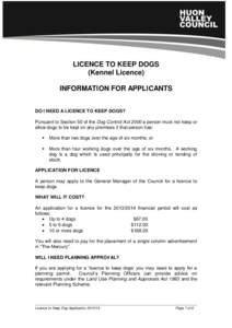 LICENCE TO KEEP DOGS APPLICATION LICENCE TO KEEP DOGS (Kennel Licence) INFORMATION FOR APPLICANTS DO I NEED A LICENCE TO KEEP DOGS? Pursuant to Section 50 of the Dog Control Act 2000 a person must not keep or