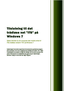 Tilslutning til det trådløse net ”ITS” på Windows 7 Sådan tilslutter du din computer eller mobile enhed til ITSs trådløse netværk ”ITS” på Windows 7