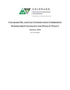 COLORADO OIL AND GAS CONSERVATION COMMISSION ENFORCEMENT GUIDANCE AND PENALTY POLICY January, 2015 (Corrected)  INTRODUCTION