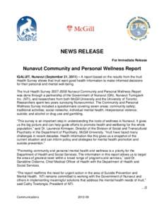 NEWS RELEASE For Immediate Release Nunavut Community and Personal Wellness Report IQALUIT, Nunavut (September 21, 2011) – A report based on the results from the Inuit Health Survey shows that Inuit want good health inf