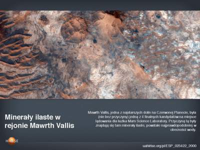 Minerały ilaste w rejonie Mawrth Vallis Mawrth Vallis, jedna z najstarszych dolin na Czerwonej Planecie, była (nie bez przyczyny) jedną z 4 finalnych kandydatów na miejsce lądowania dla łazika Mars Science Laborato
