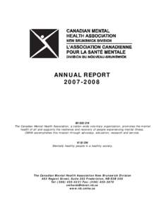 ANNUAL REPORT[removed]MISSION The Canadian Mental Health Association, a nation-wide voluntary organization, promotes the mental health of all and supports the resilience and recovery of people experiencing mental illne