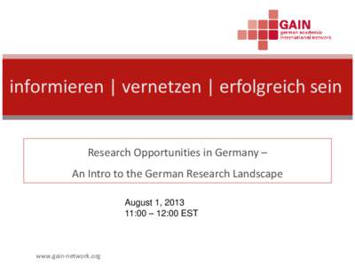 informieren | vernetzen | erfolgreich sein Research Opportunities in Germany – An Intro to the German Research Landscape August 1, [removed]:00 – 12:00 EST