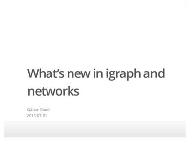 What’s new in igraph and networks Gábor Csárdi  About igraph