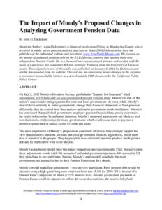 The Impact of Moody’s Proposed Changes in Analyzing Government Pension Data By John G. Dickerson About the Author: John Dickerson is a financial professional living in Mendocino County who is involved in public sector 