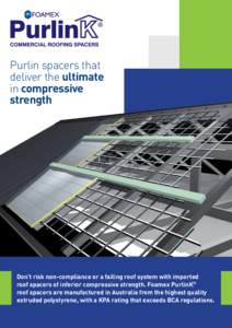 Purlin spacers that deliver the ultimate in compressive strength  Don’t risk non-compliance or a failing roof system with imported