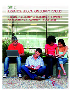 2012 DIsTance eDucaTIon surveY resuLTs TRends in eleaRning: TRaCking The iMpaCT of eleaRning aT CoMMuniTy Colleges  April 2013