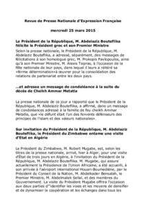 Revue de Presse Nationale d’Expression Française mercredi 25 mars 2015 Le Président de la République, M. Abdelaziz Bouteflika félicite le Président grec et son Premier Ministre Selon la presse nationale, le Prési