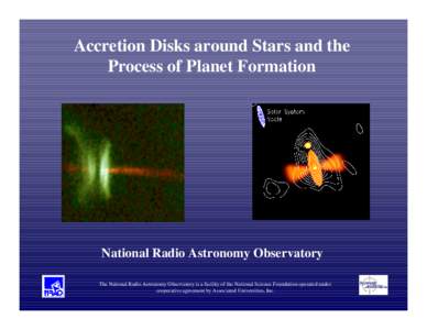 Accretion Disks around Stars and the Process of Planet Formation National Radio Astronomy Observatory The National Radio Astronomy Observatory is a facility of the National Science Foundation operated under cooperative a