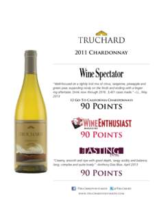 2011 Chardonnay  “Well-focused on a tightly knit mix of citrus, tangerine, pineapple and green pear, expanding nicely on the finish and ending with a lingering aftertaste. Drink now through,431 cases made.” -
