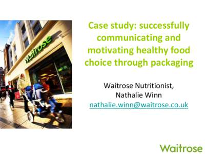 Case study: successfully communicating and motivating healthy food choice through packaging Waitrose Nutritionist, Nathalie Winn