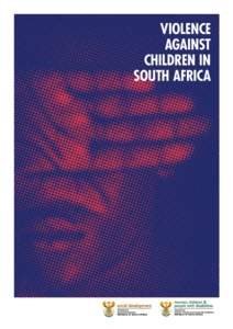 VIOLENCE AGAINST CHILDREN IN SOUTH AFRICA  This report was produced with the support of the United Nations Children’s Fund