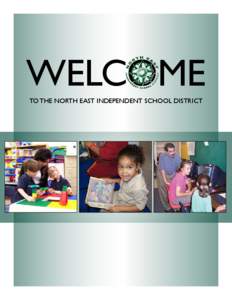 WELCOME TO THE NORTH EAST INDEPENDENT SCHOOL DISTRICT Greetings from the Superintendent Dear Friend,