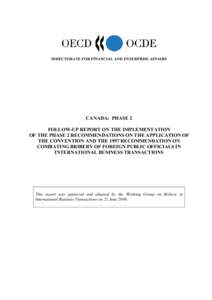 DIRECTORATE FOR FINANCIAL AND ENTERPRISE AFFAIRS  CANADA: PHASE 2 FOLLOW-UP REPORT ON THE IMPLEMENTATION OF THE PHASE 2 RECOMMENDATIONS ON THE APPLICATION OF THE CONVENTION AND THE 1997 RECOMMENDATION ON