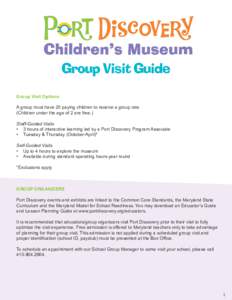 Group Visit Guide Group Visit Options A group must have 20 paying children to receive a group rate (Children under the age of 2 are free.) Staff-Guided Visits •	 3 hours of interactive learning led by a Port Discovery 