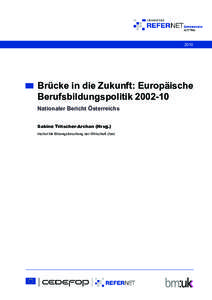 2010  Brücke in die Zukunft: Europäische Berufsbildungspolitik[removed]Nationaler Bericht Österreichs Sabine Tritscher-Archan (Hrsg.)