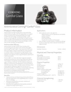 Antimicrobial Corning® Gorilla® Glass Product Information Antimicrobial Corning® Gorilla® Glass is the world’s first antimicrobial cover glass with EPA registration as a treated article. It combines the renowned be