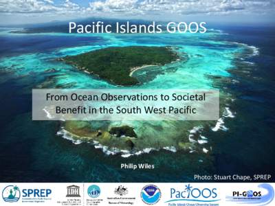Pacific Islands GOOS  From Ocean Observations to Societal Benefit in the South West Pacific  Philip Wiles