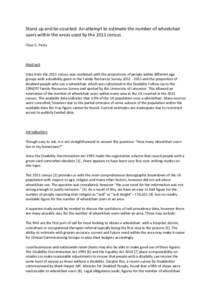 Stand up and be counted: An attempt to estimate the number of wheelchair users within the areas used by the 2011 census Fleur C. Perry Abstract Data from the 2011 census was combined with the proportions of people within