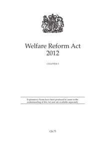 Welfare Reform Act 2012 CHAPTER 5 Explanatory Notes have been produced to assist in the understanding of this Act and are available separately