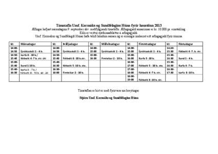 Tímatafla Umf. Kormáks og Sundfélagins Húna fyrir haustönn 2013 Æfingar hefjast mánudaginn 9. september skv. meðfylgjandi tímatöflu. Æfingagjald annarinnar er kr[removed]pr. einstakling. Ekki er veittur systki