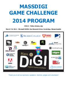 MASSDIGI GAME CHALLENGE 2014 PROGRAM # #GC14 - Follow @mass_digi March 7-8, 2014 – Microsoft NERD, One Memorial Drive, Cambridge, Massachusetts