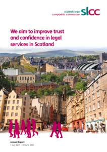 We aim to improve trust and confidence in legal services in Scotland Annual Report 1 July 2013 – 30 June 2014