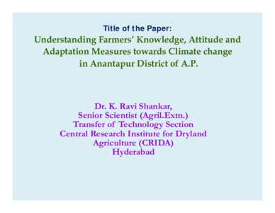 Microsoft PowerPoint - Understanding Farmers’ Knowledge, Attitude and Adaptation Measures towards Climate change in Anantapur D