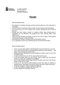 Floods: Recommended advice: o Pay attention to weather forecasts and the recommendations of the authorities in this regard. o Check the state of roofs and tanks of water, as well as drains and downspouts. o Do not park y