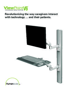 Revolutionizing the way caregivers interact with technology … and their patients. An important addition to Humanscale Healthcare’s ViewPoint line, the V6 technology wall station combines exceptional space-savings wi