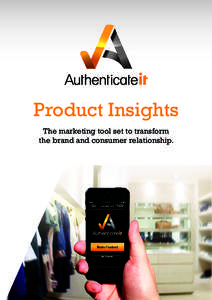 Product Insights The marketing tool set to transform the brand and consumer relationship. Authenticateit is much more than a brand protection platform. Whilst the Authenticateit smartphone app enables consumers to verif