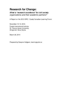 Research for Change: What is “research excellence” for civil society organizations and their academic partners? A Report on the 2013 IDRC / Coady Canadian Learning Forum November 12-13, 2013. Coady International Inst