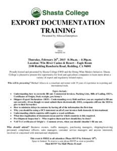 EXPORT DOCUMENTATION TRAINING Presented by Allocca Enterprises Thursday, February 26th, 2015 8:30a.m. – 4:30p.m. Location: Win River Casino & Resort – Eagle Room
