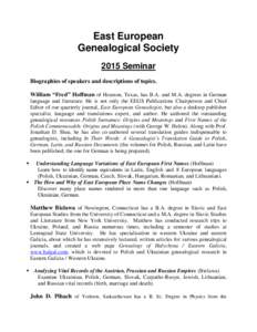 East European Genealogical Society 2015 Seminar Biographies of speakers and descriptions of topics. William “Fred” Hoffman of Houston, Texas, has B.A. and M.A. degrees in German language and literature. He is not onl
