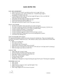 BLOCK CENTER TIPS BLOCK AREA ARRANGEMENT Select an area of the room for your block area that is not in a high traffic area. Define a large space in your room for the block area. It should be large enough to accommodate 5