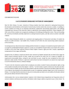 FOR IMMEDIATE RELEASE  U of O STUDENTS DENOUNCE PATTERN OF HARASSMENT May 28, 2014, Ottawa. For years, University of Ottawa students have been subjected to widespread harassment, discrimination and intimidation at the ha