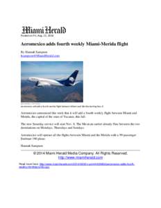 Posted on Fri, Aug. 22, 2014  Aeromexico adds fourth weekly Miami-Merida flight By Hannah Sampson [removed]