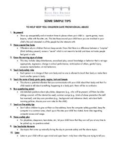 SOME SIMPLE TIPS TO HELP KEEP YOU CHILDREN SAFE FROM SEXUAL ABUSE 1. Be present!   Show up unexpectedly and at random times to places where your child is – sports games, music