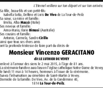 L’Eternel veillera sur ton départ et sur ton arrivée. Sa fille, beau-fils et son petit-fils: Isabella Sofia, Delfino et Loris De Vivo de La Tour-de-Peilz Sa sœur, sa nièce et famille: Emilia, Alba Mazzà (Italie) S