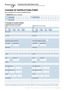 Perpetual Pure Value Share Fund Perpetual Investment Management Limited ABN[removed]AFSL[removed]Change of instructions form Please complete this form in black ink using BLOCK letters.