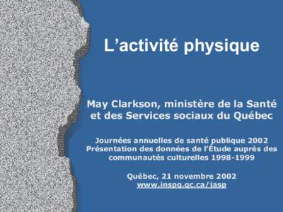 L’activité physique May Clarkson, ministère de la Santé et des Services sociaux du Québec Journées annuelles de santé publique 2002 Présentation des données de l’Étude auprès des communautés culturelles 19