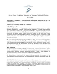 Carter Center Preliminary Statement on Tunisia’s Presidential Election Nov. 25, 2014 This statement is preliminary; a final report will be published four months after the end of the electoral process. Statement of Prel