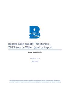 Beaver Lake and its Tributaries: 2013 Source Water Quality Report Beaver Water District March 29, 2014 Ray Avery