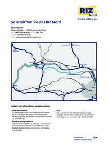 So erreichen Sie das RIZ Nord RIZ Nord GmbH Magnesitstraße 1 | 3500 Krems an der Donau Tel.: +[removed] | Fax: DW -750 E-Mail: [removed] Web: www.ecoplus.at/technopol_krems