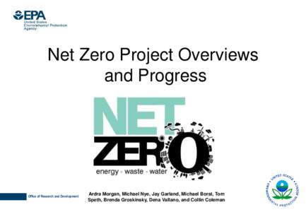 Net Zero Project Overviews and Progress Office of Research and Development  Ardra Morgan, Michael Nye, Jay Garland, Michael Borst, Tom