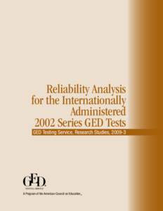 Reliability Analysis for the Internationally Administered 2002 Series GED Tests GED Testing Service Research Studies, 2009-3 ®